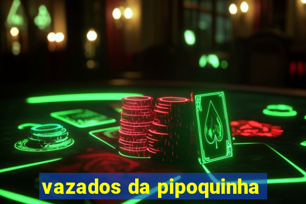 vazados da pipoquinha