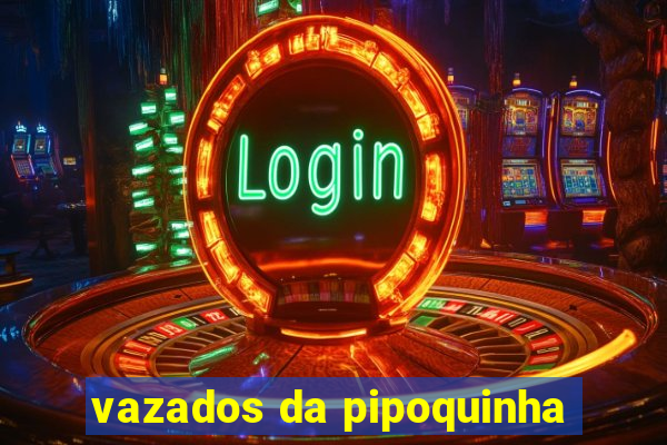 vazados da pipoquinha