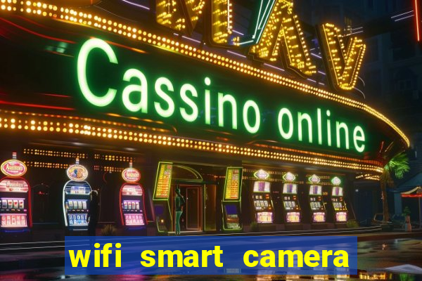 wifi smart camera easy to achieve real time remote viewing