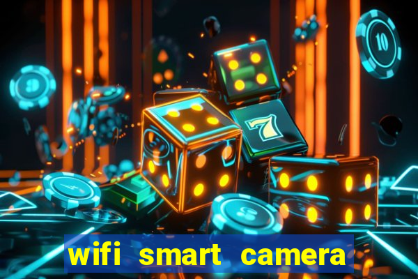 wifi smart camera easy to achieve real time remote viewing