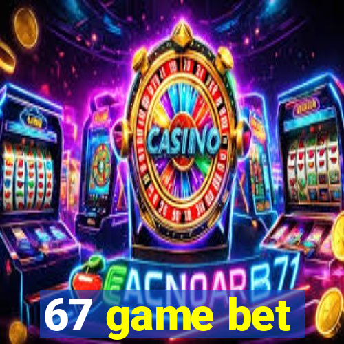 67 game bet
