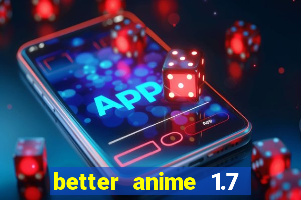 better anime 1.7 apk download