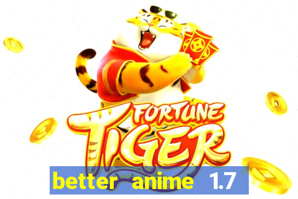 better anime 1.7 apk download