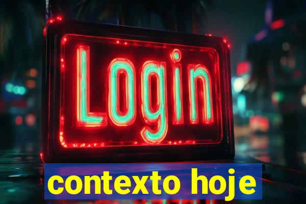 contexto hoje