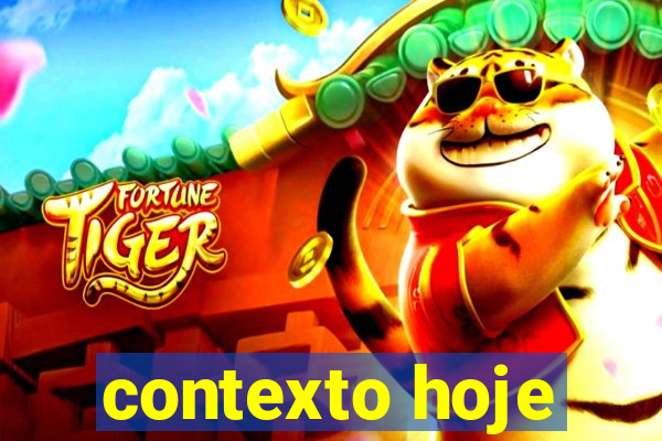 contexto hoje