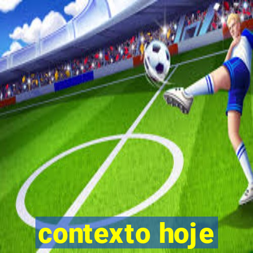 contexto hoje