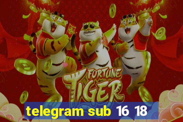 telegram sub 16 18