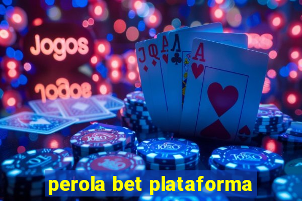 perola bet plataforma