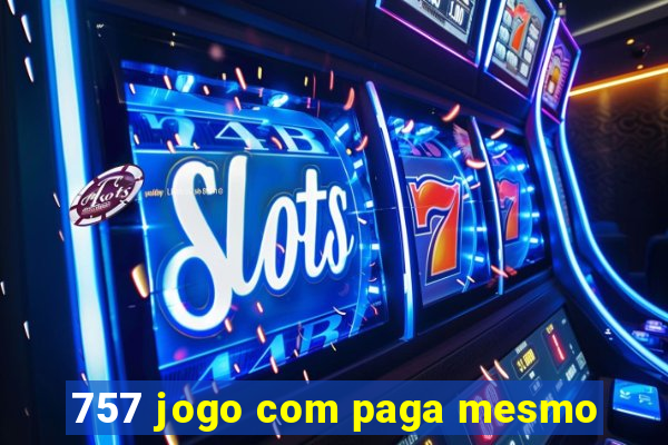 757 jogo com paga mesmo