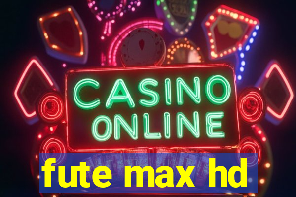 fute max hd