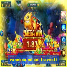 vanessa milani travesti