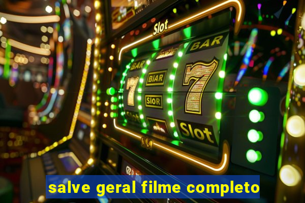 salve geral filme completo