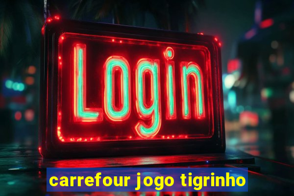 carrefour jogo tigrinho