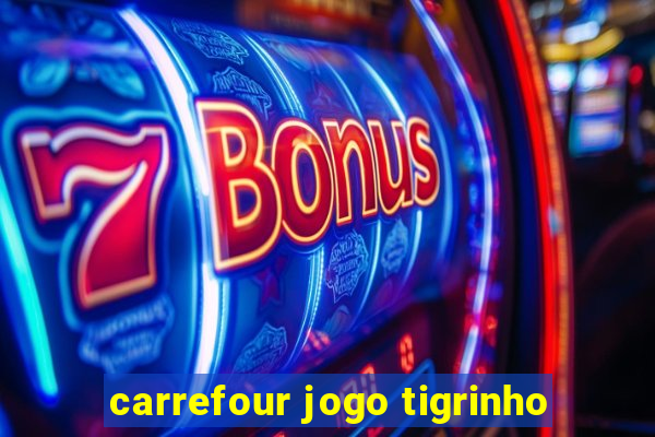 carrefour jogo tigrinho