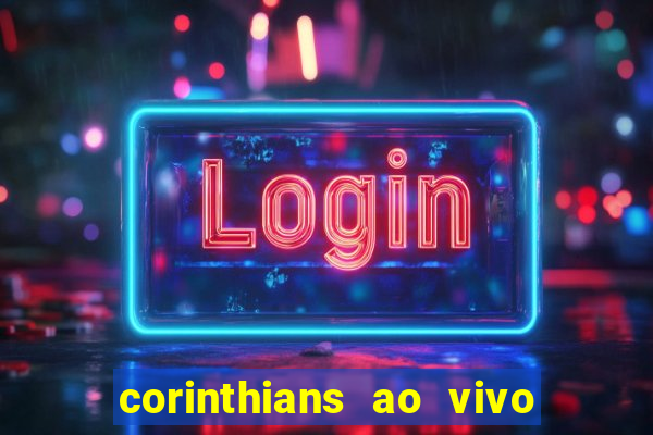 corinthians ao vivo multi multicanal