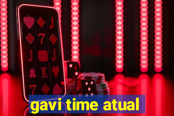 gavi time atual