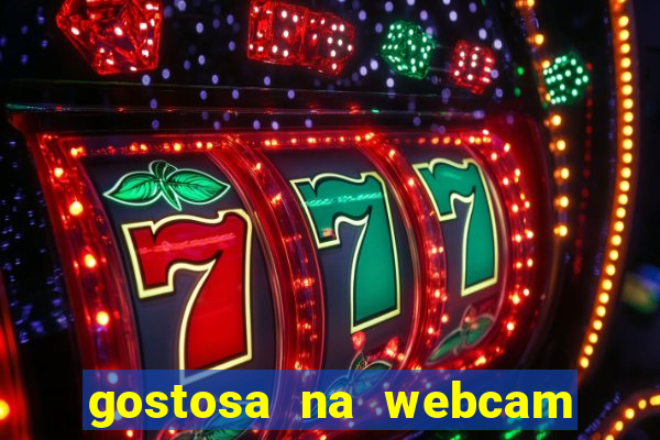 gostosa na webcam ao vivo