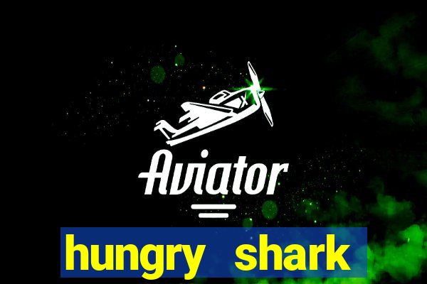 hungry shark evolution dinheiro infinito ios