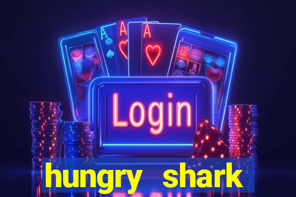 hungry shark evolution dinheiro infinito ios