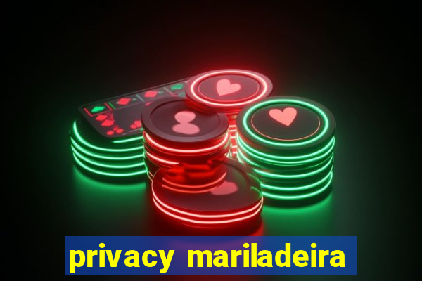 privacy mariladeira