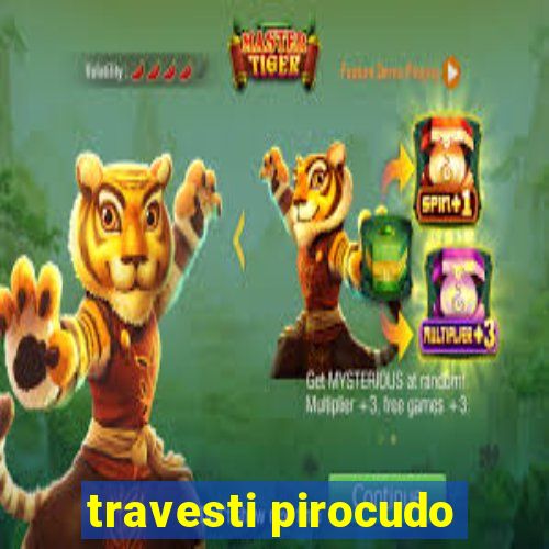 travesti pirocudo