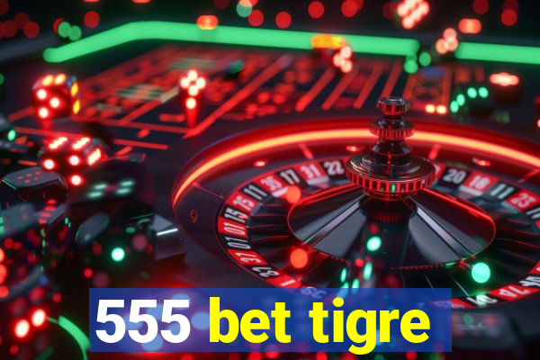 555 bet tigre