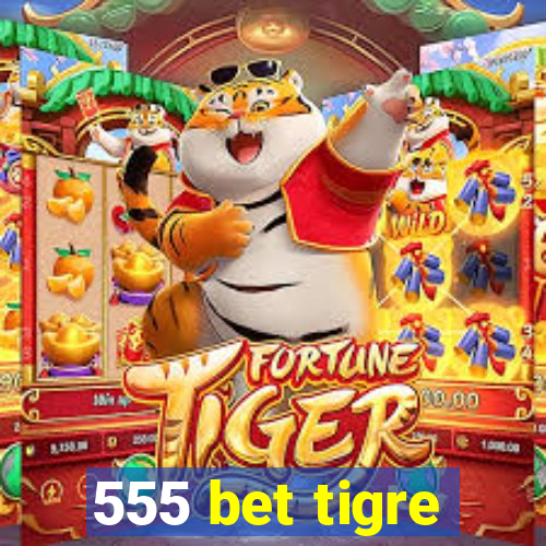 555 bet tigre