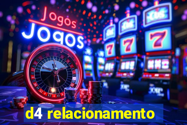d4 relacionamento