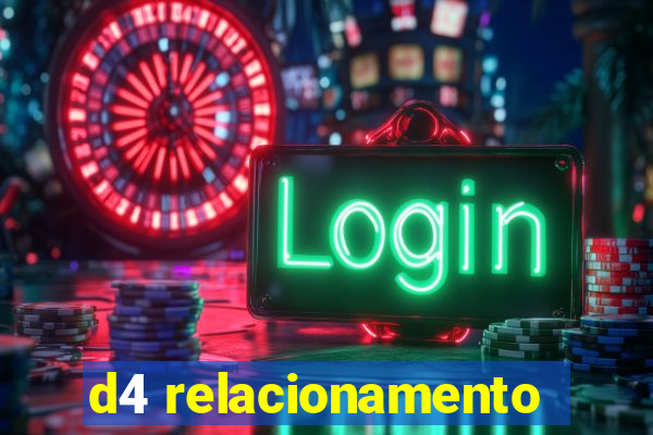 d4 relacionamento