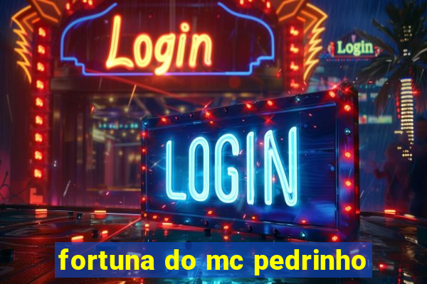 fortuna do mc pedrinho