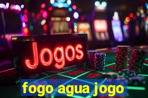 fogo agua jogo