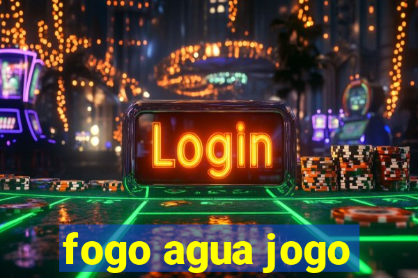 fogo agua jogo