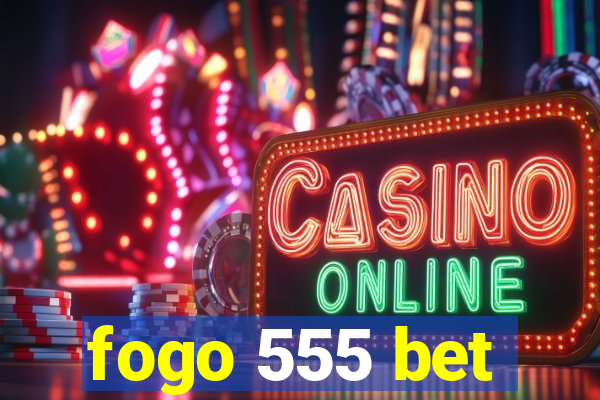 fogo 555 bet
