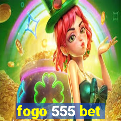 fogo 555 bet