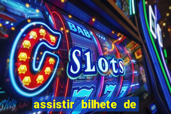 assistir bilhete de loteria dublado completo
