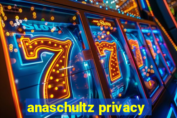 anaschultz privacy