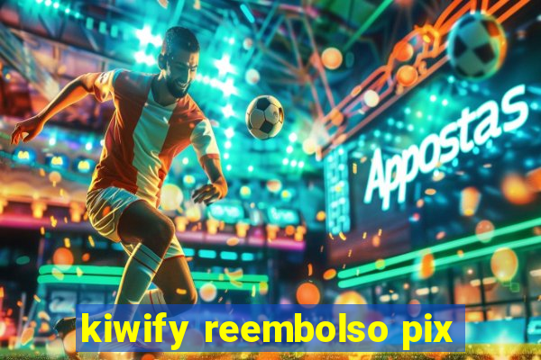kiwify reembolso pix