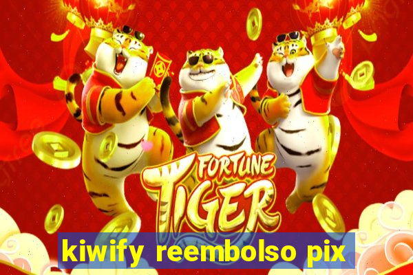 kiwify reembolso pix
