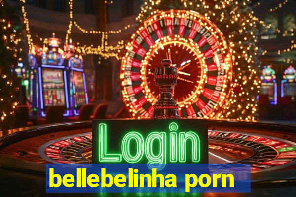 bellebelinha porn