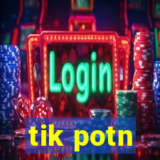 tik potn