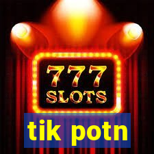 tik potn