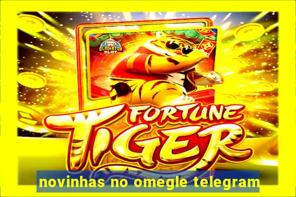 novinhas no omegle telegram