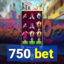 750 bet