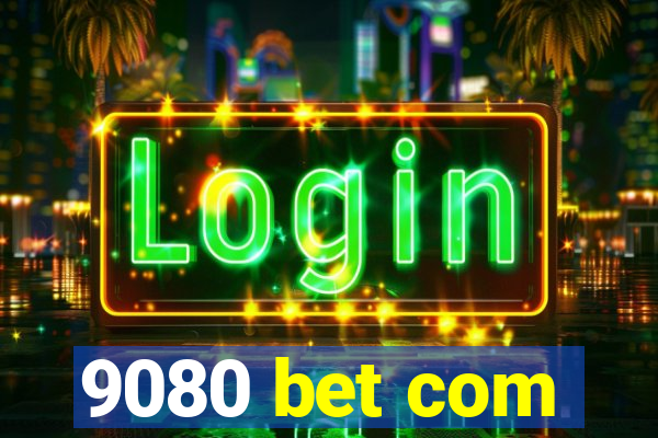 9080 bet com