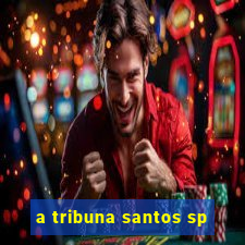 a tribuna santos sp
