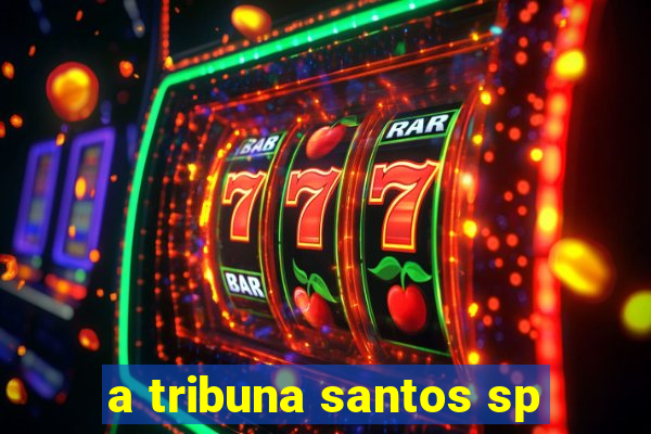 a tribuna santos sp