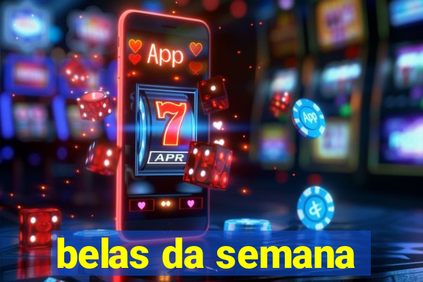 belas da semana