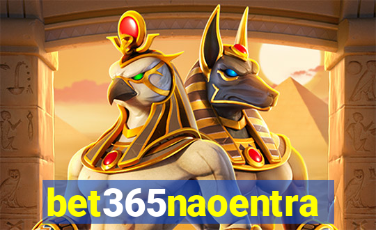 bet365naoentra