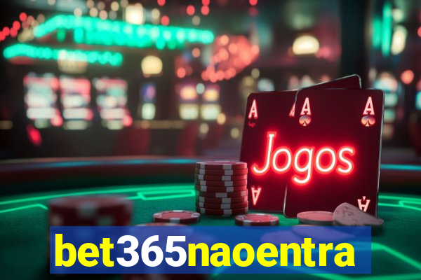 bet365naoentra