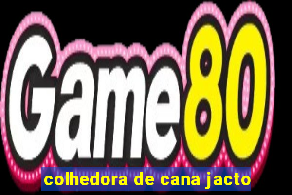colhedora de cana jacto